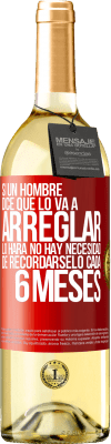 29,95 € Envío gratis | Vino Blanco Edición WHITE Si un hombre dice que lo va a arreglar, lo hará. No hay necesidad de recordárselo cada 6 meses Etiqueta Roja. Etiqueta personalizable Vino joven Cosecha 2023 Verdejo