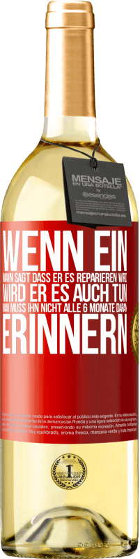 29,95 € Kostenloser Versand | Weißwein WHITE Ausgabe Wenn ein Mann sagt, dass er es reparieren wird, wird er es auch tun. Man muss ihn nicht alle 6 Monate daran erinnern Rote Markierung. Anpassbares Etikett Junger Wein Ernte 2023 Verdejo