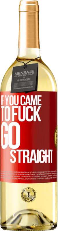 29,95 € Free Shipping | White Wine WHITE Edition If you came to fuck, go straight Red Label. Customizable label Young wine Harvest 2024 Verdejo