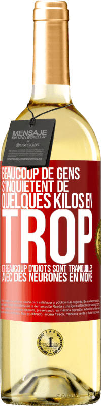 29,95 € Envoi gratuit | Vin blanc Édition WHITE Beaucoup de gens s'inquiétent de quelques kilos en trop et beaucoup d'idiots sont tranquilles avec des neurones en moins Étiquette Rouge. Étiquette personnalisable Vin jeune Récolte 2024 Verdejo