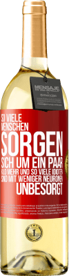 29,95 € Kostenloser Versand | Weißwein WHITE Ausgabe So viele Menschen sorgen sich um ein paar Kilo mehr und so viele Idioten sind mit weniger Neuronen unbesorgt Rote Markierung. Anpassbares Etikett Junger Wein Ernte 2023 Verdejo