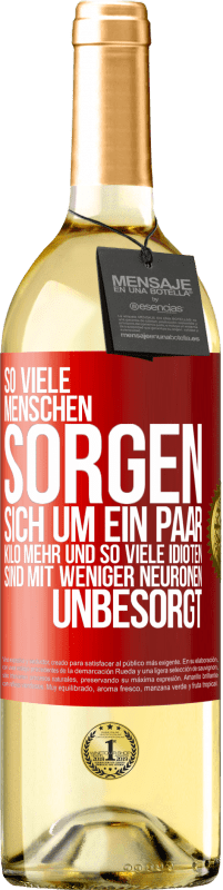 29,95 € Kostenloser Versand | Weißwein WHITE Ausgabe So viele Menschen sorgen sich um ein paar Kilo mehr und so viele Idioten sind mit weniger Neuronen unbesorgt Rote Markierung. Anpassbares Etikett Junger Wein Ernte 2024 Verdejo