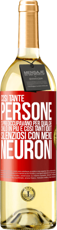 29,95 € Spedizione Gratuita | Vino bianco Edizione WHITE Così tante persone si preoccupavano per qualche chilo in più e così tanti idioti silenziosi con meno neuroni Etichetta Rossa. Etichetta personalizzabile Vino giovane Raccogliere 2024 Verdejo