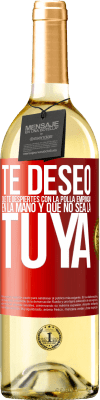 29,95 € Envío gratis | Vino Blanco Edición WHITE Te deseo que te despiertes con la polla empinada en la mano y que no sea la tuya Etiqueta Roja. Etiqueta personalizable Vino joven Cosecha 2025 Verdejo