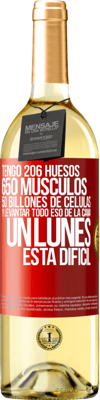 29,95 € Envío gratis | Vino Blanco Edición WHITE Tengo 206 huesos, 650 músculos, 50 billones de células y levantar todo eso de la cama un lunes está difícil Etiqueta Roja. Etiqueta personalizable Vino joven Cosecha 2023 Verdejo