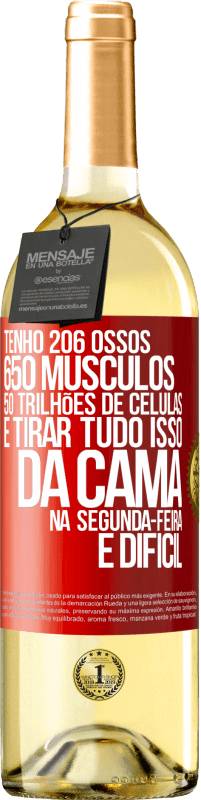 29,95 € Envio grátis | Vinho branco Edição WHITE Tenho 206 ossos, 650 músculos, 50 trilhões de células e tirar tudo isso da cama na segunda-feira é difícil Etiqueta Vermelha. Etiqueta personalizável Vinho jovem Colheita 2024 Verdejo