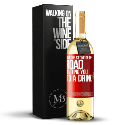 «And the stone of the road inviting you to a drink» WHITE Edition