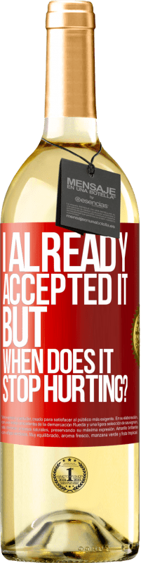 29,95 € Free Shipping | White Wine WHITE Edition I already accepted it, but when does it stop hurting? Red Label. Customizable label Young wine Harvest 2023 Verdejo