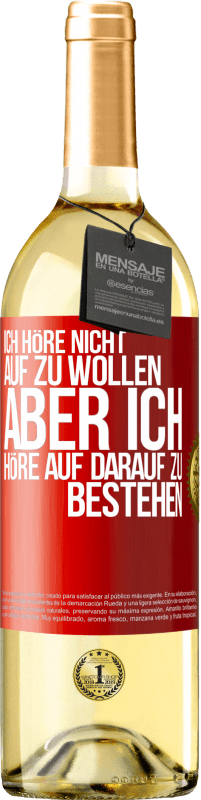 29,95 € Kostenloser Versand | Weißwein WHITE Ausgabe Ich höre nicht auf zu wollen, aber ich höre auf darauf zu bestehen Rote Markierung. Anpassbares Etikett Junger Wein Ernte 2023 Verdejo