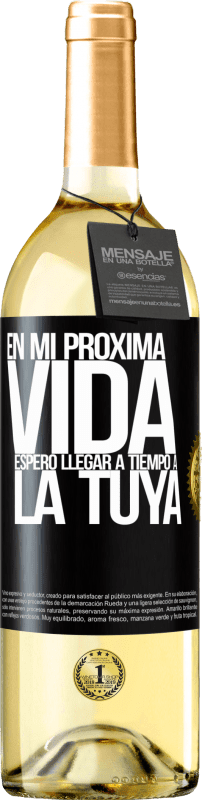 29,95 € Envío gratis | Vino Blanco Edición WHITE En mi próxima vida, espero llegar a tiempo a la tuya Etiqueta Negra. Etiqueta personalizable Vino joven Cosecha 2024 Verdejo