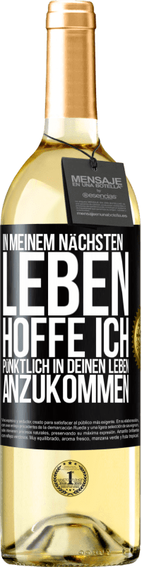 29,95 € Kostenloser Versand | Weißwein WHITE Ausgabe In meinem nächsten Leben hoffe ich, pünktlich in deinen Leben anzukommen Schwarzes Etikett. Anpassbares Etikett Junger Wein Ernte 2024 Verdejo