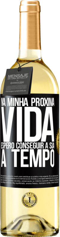 29,95 € Envio grátis | Vinho branco Edição WHITE Na minha próxima vida, espero conseguir a sua a tempo Etiqueta Preta. Etiqueta personalizável Vinho jovem Colheita 2024 Verdejo