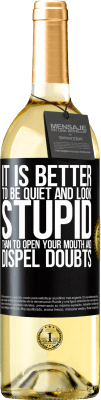 29,95 € Free Shipping | White Wine WHITE Edition It is better to be quiet and look stupid, than to open your mouth and dispel doubts Black Label. Customizable label Young wine Harvest 2025 Verdejo