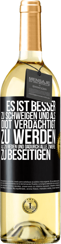 29,95 € Kostenloser Versand | Weißwein WHITE Ausgabe Es ist besser zu schweigen und als Idiot verdächtigt zu werden, als zu reden und dadurch alle Zweifel zu beseitigen Schwarzes Etikett. Anpassbares Etikett Junger Wein Ernte 2024 Verdejo