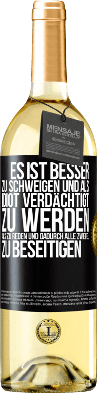 29,95 € Kostenloser Versand | Weißwein WHITE Ausgabe Es ist besser zu schweigen und als Idiot verdächtigt zu werden, als zu reden und dadurch alle Zweifel zu beseitigen Schwarzes Etikett. Anpassbares Etikett Junger Wein Ernte 2025 Verdejo