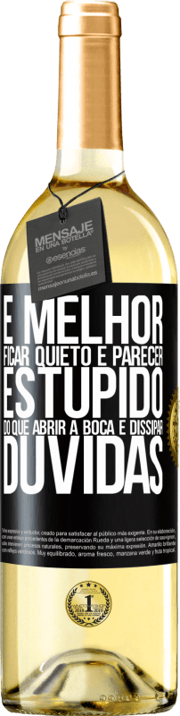 29,95 € Envio grátis | Vinho branco Edição WHITE É melhor ficar quieto e parecer estúpido do que abrir a boca e dissipar dúvidas Etiqueta Preta. Etiqueta personalizável Vinho jovem Colheita 2025 Verdejo