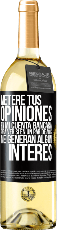 29,95 € Envío gratis | Vino Blanco Edición WHITE Meteré tus opiniones en mi cuenta bancaria, para ver si en un par de años me generan algún interés Etiqueta Negra. Etiqueta personalizable Vino joven Cosecha 2024 Verdejo