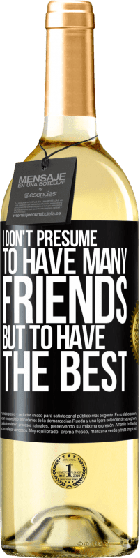 29,95 € Free Shipping | White Wine WHITE Edition I don't presume to have many friends, but to have the best Black Label. Customizable label Young wine Harvest 2023 Verdejo