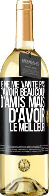 29,95 € Envoi gratuit | Vin blanc Édition WHITE Je ne me vante pas d'avoir beaucoup d'amis mais d'avoir le meilleur Étiquette Noire. Étiquette personnalisable Vin jeune Récolte 2023 Verdejo