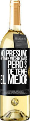 29,95 € Envío gratis | Vino Blanco Edición WHITE No presumo de tener muchos amigos, pero sí de tener el mejor Etiqueta Negra. Etiqueta personalizable Vino joven Cosecha 2024 Verdejo