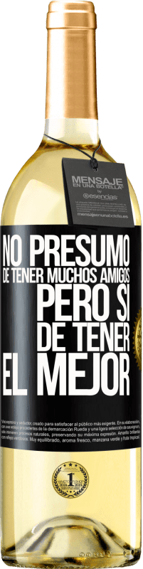 29,95 € Envío gratis | Vino Blanco Edición WHITE No presumo de tener muchos amigos, pero sí de tener el mejor Etiqueta Negra. Etiqueta personalizable Vino joven Cosecha 2024 Verdejo