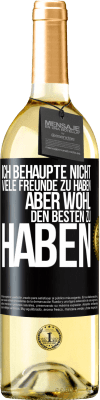 29,95 € Kostenloser Versand | Weißwein WHITE Ausgabe Ich behaupte nicht, viele Freunde zu haben, aber wohl, den Besten zu haben Schwarzes Etikett. Anpassbares Etikett Junger Wein Ernte 2024 Verdejo