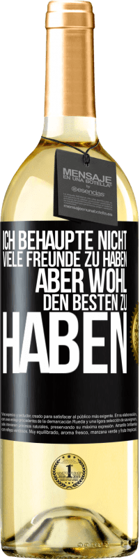29,95 € Kostenloser Versand | Weißwein WHITE Ausgabe Ich behaupte nicht, viele Freunde zu haben, aber wohl, den Besten zu haben Schwarzes Etikett. Anpassbares Etikett Junger Wein Ernte 2023 Verdejo