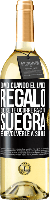 29,95 € Envío gratis | Vino Blanco Edición WHITE Como cuando el único regalo que se te ocurre para tu suegra es devolverle a su hijo Etiqueta Negra. Etiqueta personalizable Vino joven Cosecha 2024 Verdejo