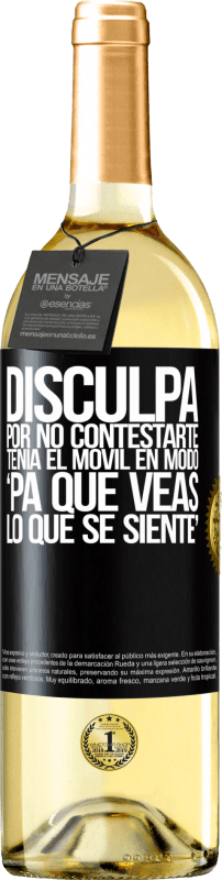 29,95 € Envío gratis | Vino Blanco Edición WHITE Disculpa por no contestarte. Tenía el móvil en modo pa' que veas lo que se siente Etiqueta Negra. Etiqueta personalizable Vino joven Cosecha 2024 Verdejo