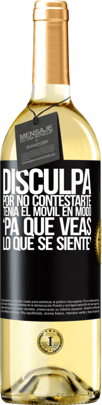 29,95 € Spedizione Gratuita | Vino bianco Edizione WHITE Disculpa por no contestarte. Tenía el móvil en modo pa' que veas lo que se siente Etichetta Nera. Etichetta personalizzabile Vino giovane Raccogliere 2024 Verdejo