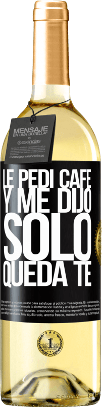 29,95 € Envío gratis | Vino Blanco Edición WHITE Le pedí café y me dijo: Sólo queda té Etiqueta Negra. Etiqueta personalizable Vino joven Cosecha 2024 Verdejo