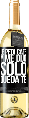 29,95 € Spedizione Gratuita | Vino bianco Edizione WHITE Le pedí café y me dijo: Sólo queda té Etichetta Nera. Etichetta personalizzabile Vino giovane Raccogliere 2023 Verdejo