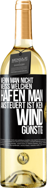 29,95 € Kostenloser Versand | Weißwein WHITE Ausgabe Wenn man nicht weiß, welchen Hafen man ansteuert, ist kein Wind günstig Schwarzes Etikett. Anpassbares Etikett Junger Wein Ernte 2024 Verdejo