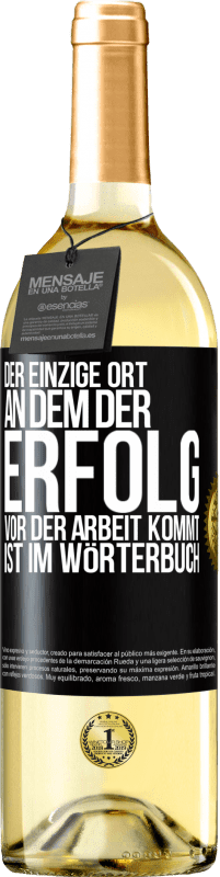 29,95 € Kostenloser Versand | Weißwein WHITE Ausgabe Der einzige Ort, an dem der Erfolg vor der Arbeit kommt, ist im Wörterbuch Schwarzes Etikett. Anpassbares Etikett Junger Wein Ernte 2024 Verdejo