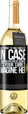 29,95 € Free Shipping | White Wine WHITE Edition Don't forget to take care of her, in case tomorrow instead of seeing her, it's your turn to imagine her Black Label. Customizable label Young wine Harvest 2024 Verdejo