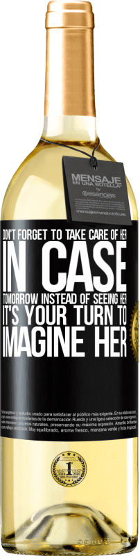 29,95 € Free Shipping | White Wine WHITE Edition Don't forget to take care of her, in case tomorrow instead of seeing her, it's your turn to imagine her Black Label. Customizable label Young wine Harvest 2023 Verdejo