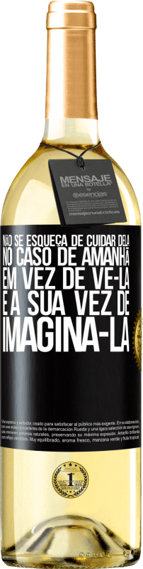 29,95 € Envio grátis | Vinho branco Edição WHITE Não se esqueça de cuidar dela, no caso de amanhã, em vez de vê-la, é a sua vez de imaginá-la Etiqueta Preta. Etiqueta personalizável Vinho jovem Colheita 2024 Verdejo