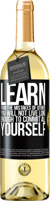29,95 € Free Shipping | White Wine WHITE Edition Learn from the mistakes of others, you will not live long enough to commit all yourself Black Label. Customizable label Young wine Harvest 2023 Verdejo