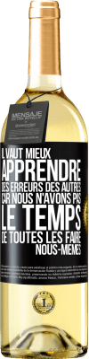 29,95 € Envoi gratuit | Vin blanc Édition WHITE Il vaut mieux apprendre des erreurs des autres car nous n'avons pas le temps de toutes les faire nous-mêmes Étiquette Noire. Étiquette personnalisable Vin jeune Récolte 2024 Verdejo