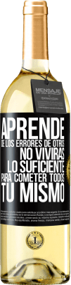 29,95 € Envío gratis | Vino Blanco Edición WHITE Aprende de los errores de otros, no vivirás lo suficiente para cometer todos tú mismo Etiqueta Negra. Etiqueta personalizable Vino joven Cosecha 2024 Verdejo