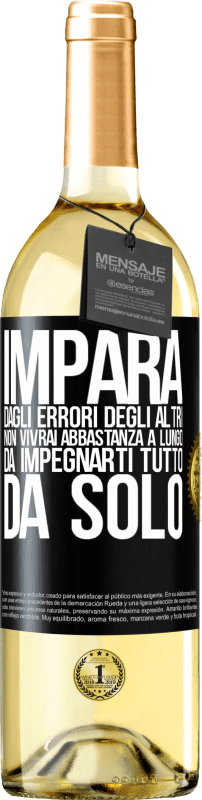 29,95 € Spedizione Gratuita | Vino bianco Edizione WHITE Impara dagli errori degli altri, non vivrai abbastanza a lungo da impegnarti tutto da solo Etichetta Nera. Etichetta personalizzabile Vino giovane Raccogliere 2024 Verdejo