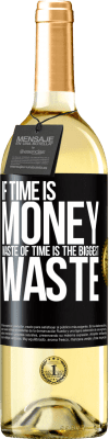 29,95 € Free Shipping | White Wine WHITE Edition If time is money, waste of time is the biggest waste Black Label. Customizable label Young wine Harvest 2023 Verdejo