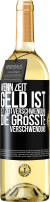 29,95 € Kostenloser Versand | Weißwein WHITE Ausgabe Wenn Zeit Geld ist, ist Zeitverschwendung die größte Verschwendung Schwarzes Etikett. Anpassbares Etikett Junger Wein Ernte 2024 Verdejo