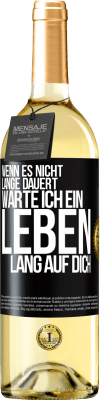 29,95 € Kostenloser Versand | Weißwein WHITE Ausgabe Wenn es nicht lange dauert, warte ich ein Leben lang auf dich Schwarzes Etikett. Anpassbares Etikett Junger Wein Ernte 2025 Verdejo