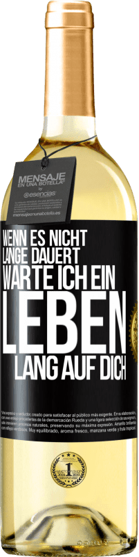 29,95 € Kostenloser Versand | Weißwein WHITE Ausgabe Wenn es nicht lange dauert, warte ich ein Leben lang auf dich Schwarzes Etikett. Anpassbares Etikett Junger Wein Ernte 2024 Verdejo