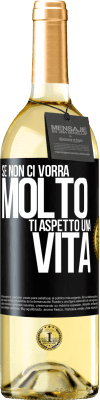 29,95 € Spedizione Gratuita | Vino bianco Edizione WHITE Se non ci vorrà molto, ti aspetto una vita Etichetta Nera. Etichetta personalizzabile Vino giovane Raccogliere 2024 Verdejo