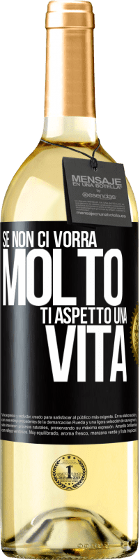 29,95 € Spedizione Gratuita | Vino bianco Edizione WHITE Se non ci vorrà molto, ti aspetto una vita Etichetta Nera. Etichetta personalizzabile Vino giovane Raccogliere 2025 Verdejo