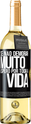 29,95 € Envio grátis | Vinho branco Edição WHITE Se não demorar muito, espero por toda a vida Etiqueta Preta. Etiqueta personalizável Vinho jovem Colheita 2024 Verdejo