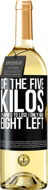 29,95 € Free Shipping | White Wine WHITE Edition Of the five kilos I planned to lose, I only have eight left Black Label. Customizable label Young wine Harvest 2024 Verdejo