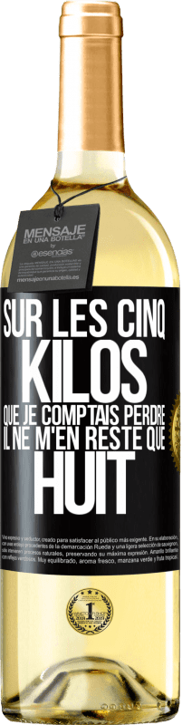 29,95 € Envoi gratuit | Vin blanc Édition WHITE Sur les cinq kilos que je comptais perdre, il ne m'en reste que huit Étiquette Noire. Étiquette personnalisable Vin jeune Récolte 2024 Verdejo